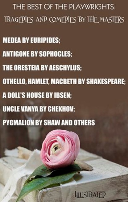The Best of the Playwrights: Tragedies and Comedies by the Masters. Illustrated, Euripides ; Sophocles ; Aeschylus ; William Shakespeare ; Henrik Ibsen ; Anton Chekhov ; Bernard Shaw - Ebook - 9783200000018