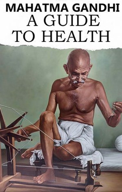 A Guide to Health, Mahatma Gandhi - Ebook - 9783200000070
