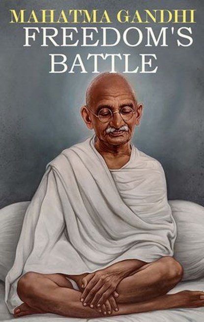 Freedom's Battle, Mahatma Gandhi - Ebook - 9783200000087
