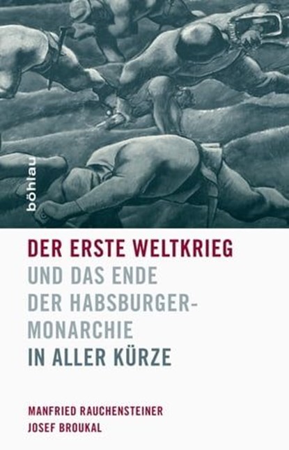 Der Erste Weltkrieg und das Ende der Habsburgermonarchie 1914-1918, Manfried Rauchensteiner ; Josef Broukal - Ebook - 9783205202820
