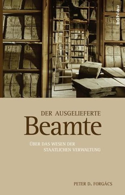 Der ausgelieferte Beamte, Peter D. Forgács - Ebook - 9783205205517