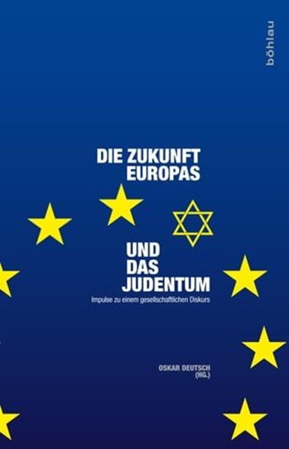 Die Zukunft Europas und das Judentum, Imam Ramazan Demir ; Karl Fürst Schwarzenberg Schwarzenberg´sche Zentralkanzlei Wien ; Wolfgang Benz ; Ingo Zechner ; Bassam Tibi ; Christian Ultsch ; Sebastian Kurz ; Arnold Schönberg ; Charlotte Knobloch ; Jean-Yves Camus ; Ronald S. Lauder ; Schlomo Ho - Ebook - 9783205207337