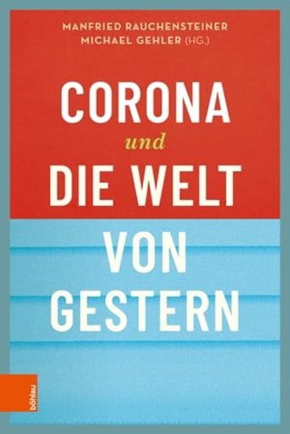 Corona und die Welt von gestern, Robert Pfaller ; Herwig Czech ; Michael Gehler ; Klement Tockner ; Michael Köhlmeier ; Kurt Scholz ; Christoph Badelt ; Tina Wakolbinger ; Wolfgang Brandstetter ; Berthold Molden ; Martin Jäggle ; Christian Prosl ; Markku Datler ; Lydia Novoszel ; Manfrie - Ebook - 9783205214076