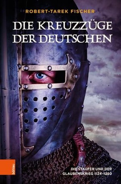 Die Kreuzzüge der Deutschen, Robert-Tarek Fischer - Ebook - 9783205218203