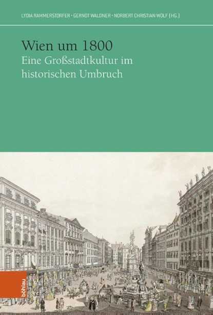 Wien um 1800, Lydia Rammerstorfer ; Gernot Waldner ; Norbert Christian Wolf - Gebonden - 9783205219958