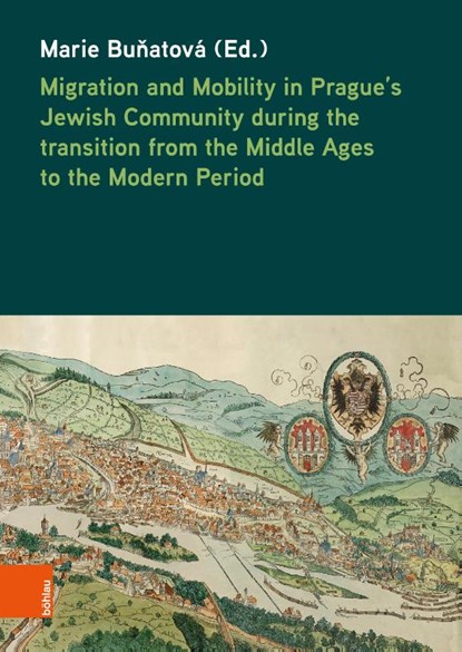 Migration and Mobility in Prague's Jewish Community during the transition from the Middle Ages to the Modern Period, Marie Bu¿atová - Gebonden - 9783205221616