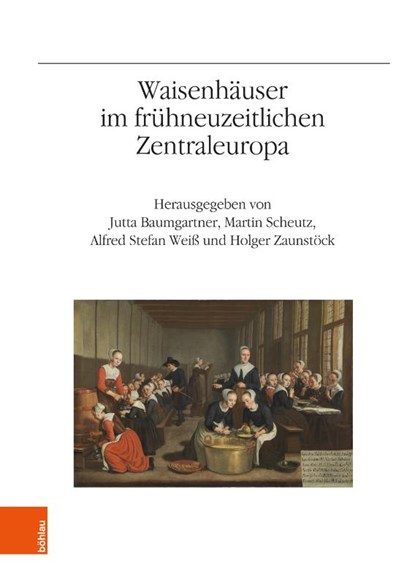Waisenhäuser im frühneuzeitlichen Zentraleuropa, Jutta Baumgartner ; Martin Scheutz ; Alfred Stefan Weiss - Gebonden - 9783205223306