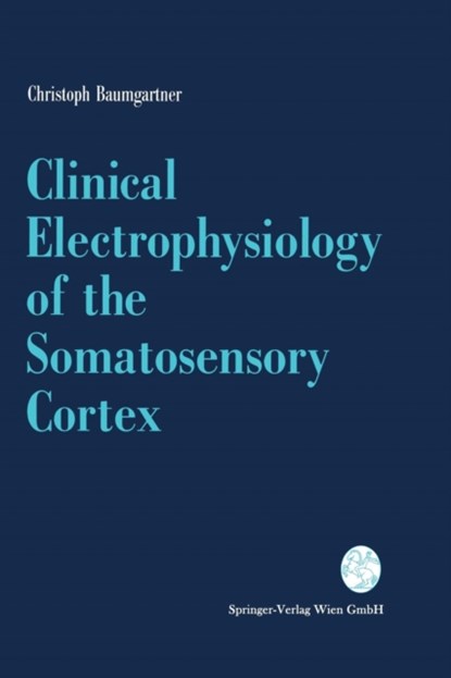 Clinical Electrophysiology of the Somatosensory Cortex, Christoph Baumgartner - Paperback - 9783211823910