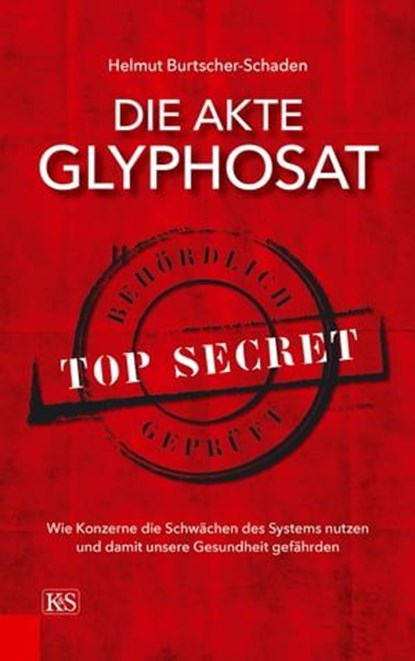 Die Akte Glyphosat, Helmut Burtscher-Schaden - Ebook - 9783218010917