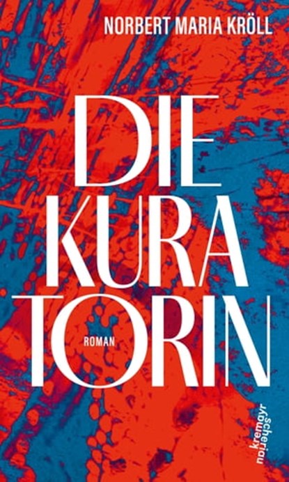 Die Kuratorin, Norbert Maria Kröll - Ebook - 9783218013376