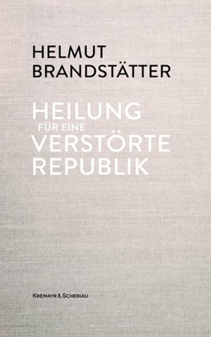 Heilung für eine verstörte Republik, Helmut Brandstätter - Ebook - 9783218013642