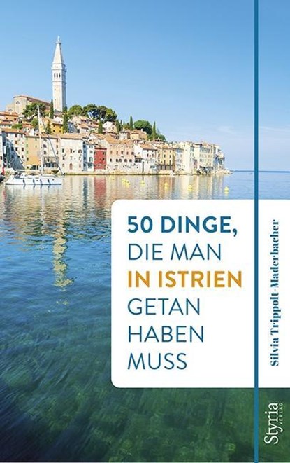 50 Dinge, die man in Istrien getan haben muss, Silvia Trippolt-Maderbacher - Paperback - 9783222136276