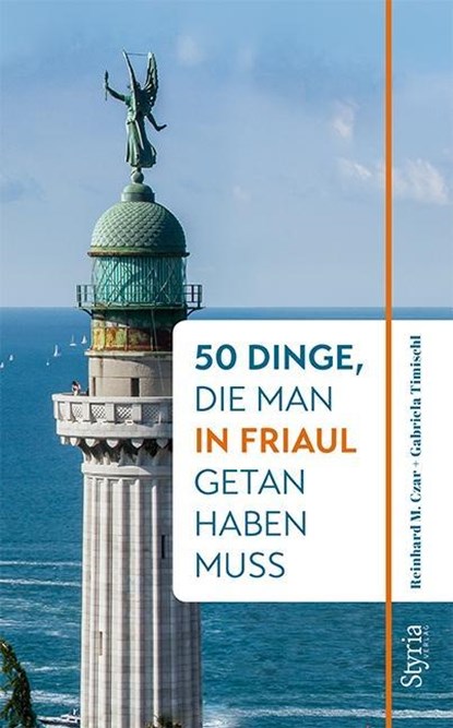 50 Dinge, die man in Friaul getan haben muss, Reinhard M. Czar ;  Gabriela Timischl - Paperback - 9783222136313