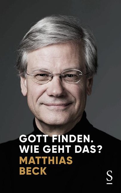 Gott finden. Wie geht das?, Matthias Beck - Gebonden - 9783222136610