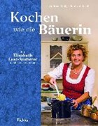 Kochen wie die Bäuerin | Lust-Sauberer, Elisabeth ; König, Andreas | 