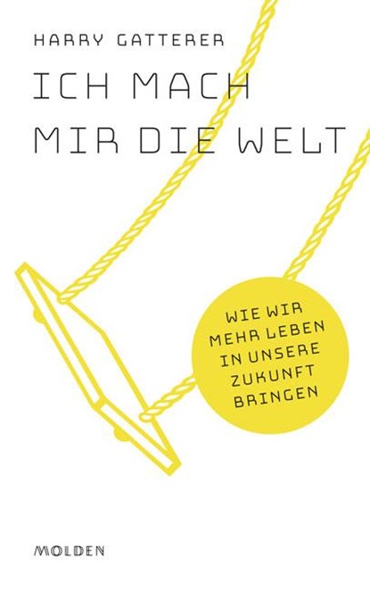 Ich mach mir die Welt, Harry Gatterer - Gebonden - 9783222150494