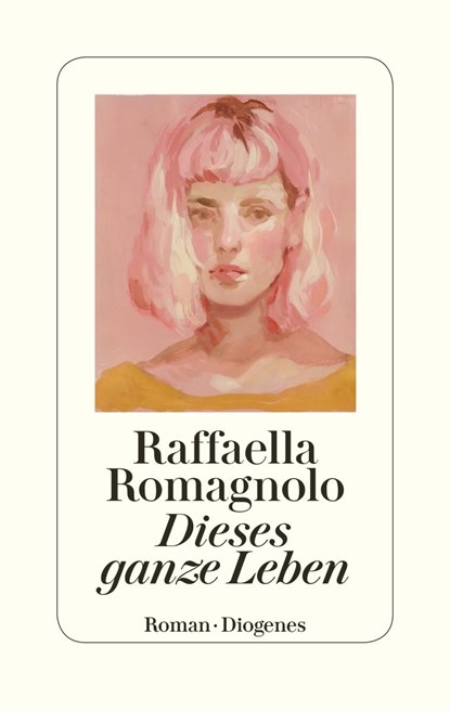 Dieses ganze Leben, Raffaella Romagnolo - Gebonden - 9783257071443