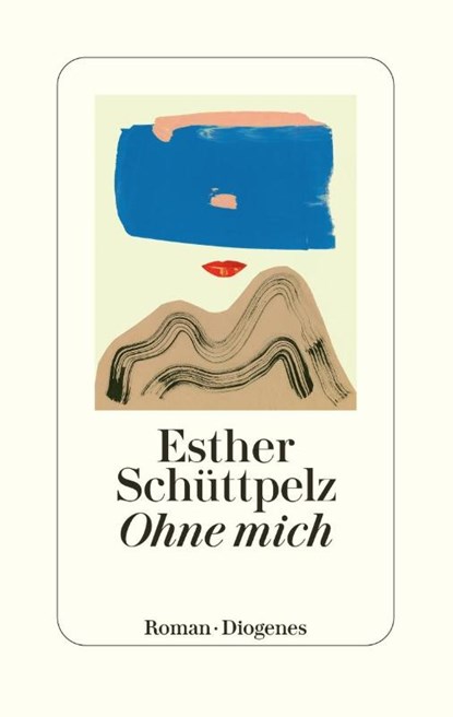 Ohne mich, Esther Schüttpelz - Gebonden - 9783257072334
