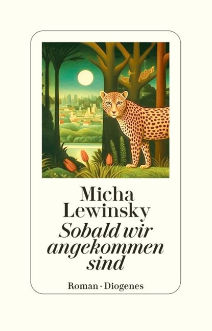 Sobald wir angekommen sind, Micha Lewinsky - Gebonden - 9783257073157