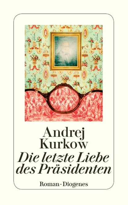 Die letzte Liebe des Präsidenten, Andrej Kurkow - Paperback - 9783257236224