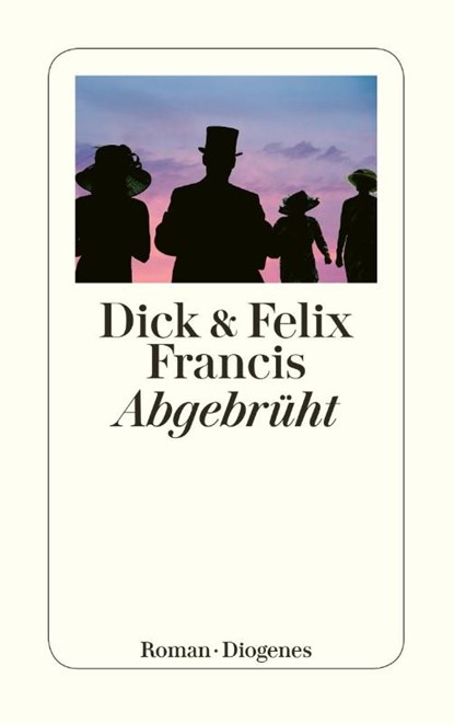 Abgebrüht, Dick Francis ; Felix Francis - Paperback - 9783257240368