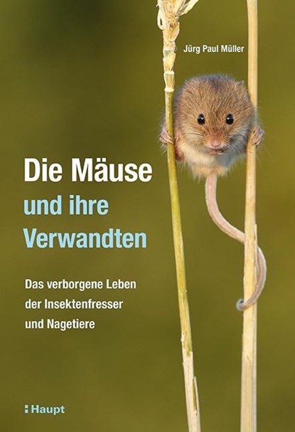 Die Mäuse und ihre Verwandten, Jürg Paul Müller - Gebonden - 9783258082240