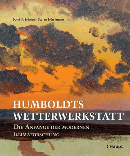 Humboldts Wetterwerkstatt, Dominik Erdmann ; Stefan Brönnimann - Gebonden - 9783258083247