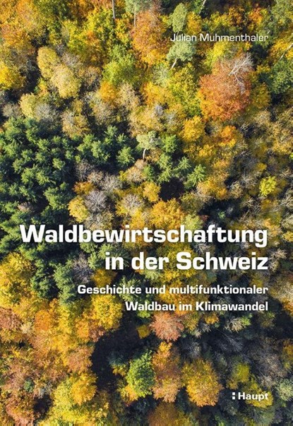 Waldbewirtschaftung in der Schweiz, Julian Muhmenthaler - Gebonden - 9783258083971