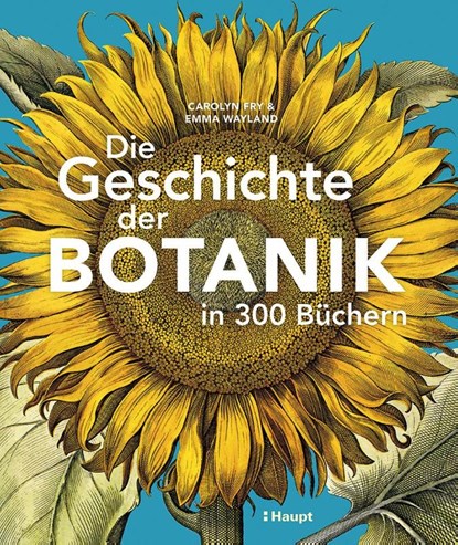 Die Geschichte der Botanik in 300 Büchern, Carolyn Fry ; Emma Wayland - Gebonden - 9783258084091