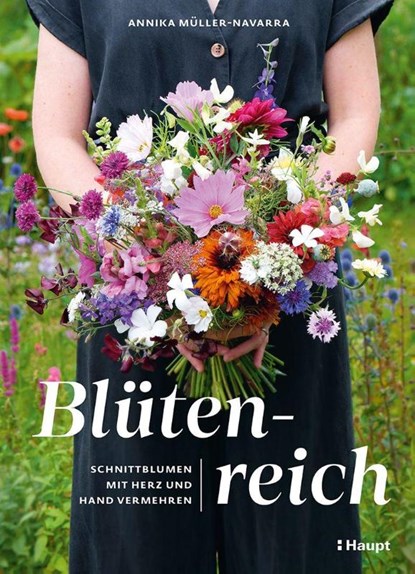Blütenreich - Schnittblumen mit Herz und Hand vermehren, Annika Müller-Navarra - Gebonden - 9783258084459