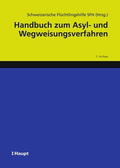 Handbuch zum Asyl- und Wegweisungsverfahren, Schweizerische Flüchtlingshilfe SFH ; Alexandra Büchler ; Teresia Gordzielik ; Sarah Frehner ; Nula Frei ; Constantin Hruschka ; Raffaella Massara ; Stephanie Motz ; Seraina Nufer ; Sarah Progin-Theuerkauf ; Adriana Romer ; Angela Stettler ; Walter Stöckl - Ebook - 9783258481845