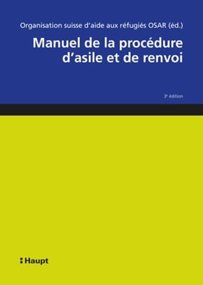 Manuel de la procédure d'asile et de renvoi, Organisation suisse d'aide aux réfugiés OSAR ; Alexandra Büchler ; Teresia Gordzielik ; Sarah Frehner ; Nula Frei ; Constantin Hruschka ; Raffaella Massara ; Stephanie Motz ; Seraina Nufer ; Sarah Progin-Theuerkauf ; Adriana Romer ; Angela Stettler ; Walt - Ebook - 9783258481852