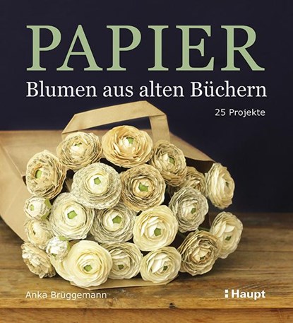 Papier-Blumen aus alten Büchern, Anka Brüggemann - Paperback - 9783258602240