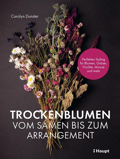 Trockenblumen - vom Samen bis zum Arrangement, Carolyn Dunster - Paperback - 9783258602325