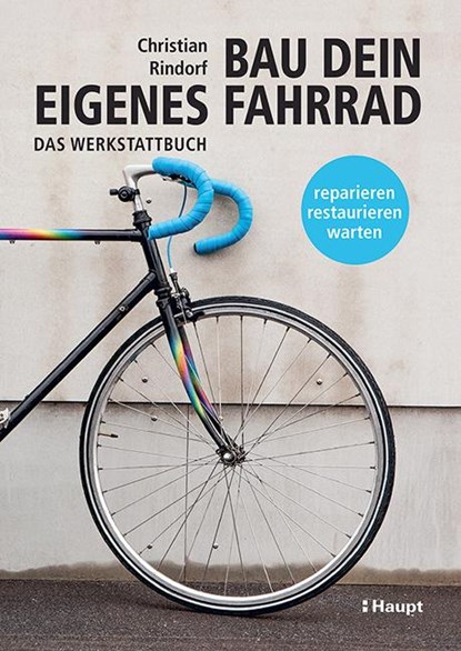Bau dein eigenes Fahrrad, Christian Rindorf - Gebonden - 9783258602400