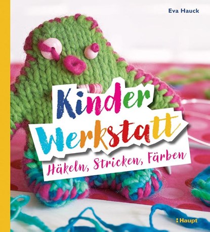 Kinder-Werkstatt Häkeln, Stricken, Färben, Eva Hauck - Paperback - 9783258603032