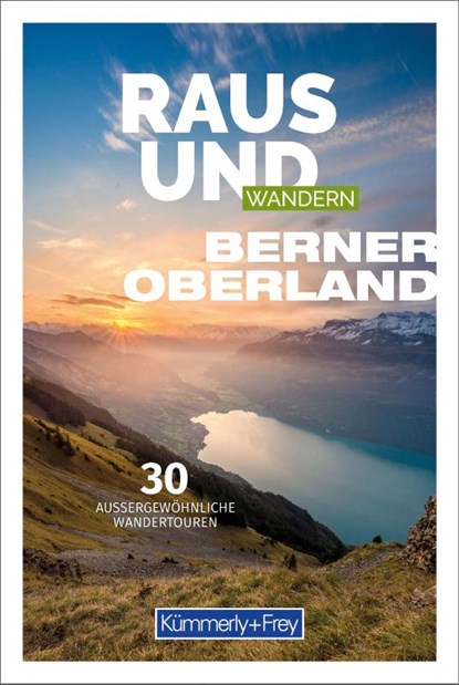 Kümmerly+Frey Raus und Wandern Berner Oberland - Wanderführer, Hallwag Kümmerly+Frey AG - Paperback - 9783259037867