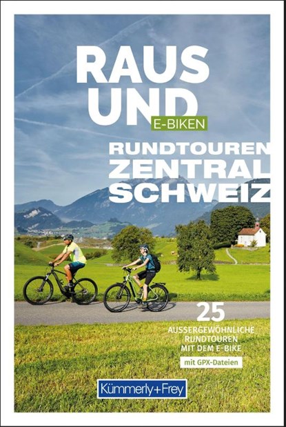 Kümmerly+Frey Raus und E-Biken Rundtouren Zentralschweiz - E-Bikeführer, Maria Strobl - Paperback - 9783259300596