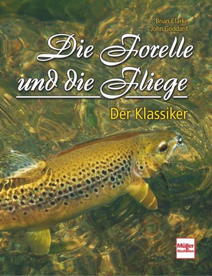 Die Forelle und die Fliege, Brian Clarke ; John Goddard - Gebonden - 9783275021130