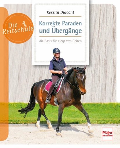 Korrekte Paraden und Übergänge - die Basis für elegantes Reiten, Kerstin Diacont - Paperback - 9783275021840