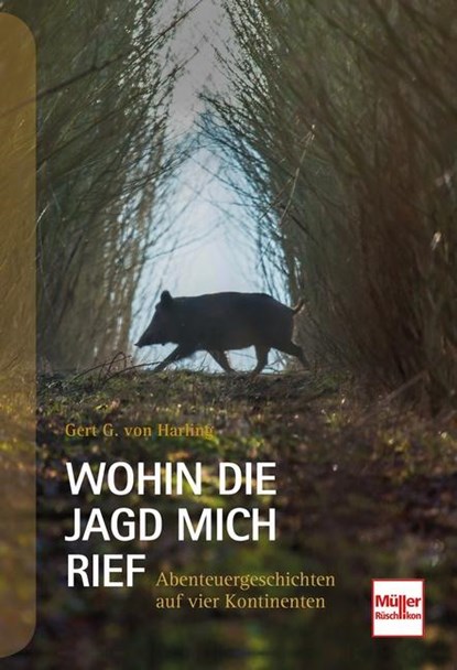 Wohin die Jagd mich rief, Gert G. von Harling - Gebonden - 9783275022335