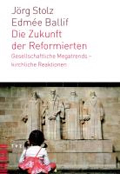 Die Zukunft der Reformierten, BALLIF,  Edmée ; Stolz, Jörg - Paperback - 9783290175566