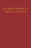 Zwingli, Sämtliche Werke. Autorisierte historisch-kritische Gesamtausgabe | Ulrich Zwingli | 
