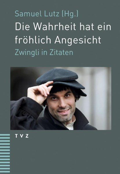 Die Wahrheit hat ein fröhlich Angesicht, Ulrich Zwingli - Paperback - 9783290185046