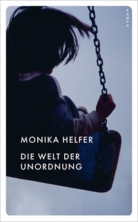 Die Welt der Unordnung | Monika Helfer | 