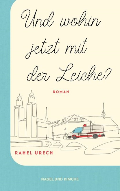 Und wohin jetzt mit der Leiche?, Rahel Urech - Gebonden - 9783312012671
