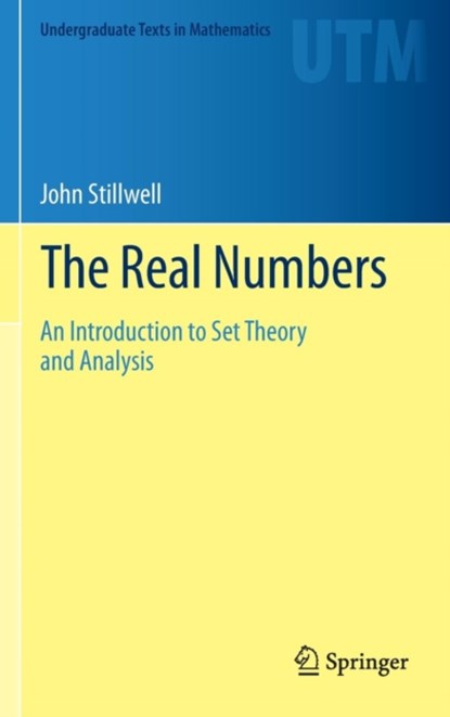 The Real Numbers, John Stillwell - Gebonden - 9783319015767
