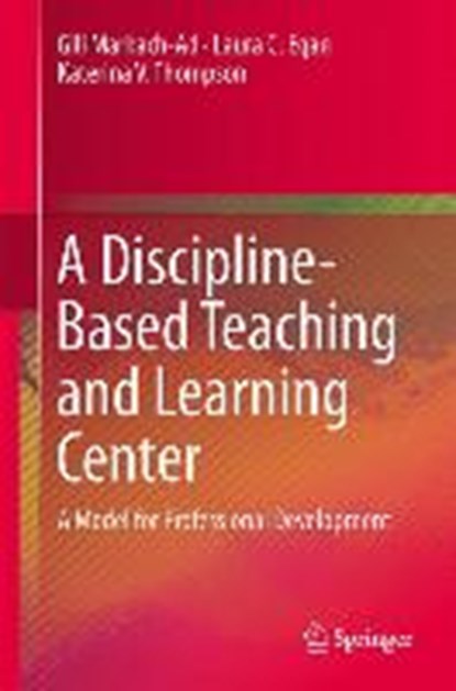 A Discipline-Based Teaching and Learning Center, MARBACH-AD,  Gili ; Egan, Laura C. ; Thompson, Katerina V. - Gebonden - 9783319016511