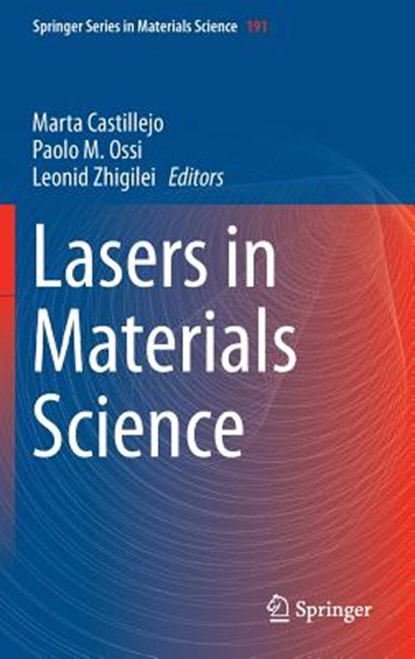 Lasers in Materials Science, CASTILLEJO,  Marta ; Ossi, Paolo M. ; Zhigilei, Leonid - Gebonden - 9783319028972