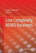 Low Complexity MIMO Receivers | Lin Bai ; Jinho Choi ; Quan Yu | 